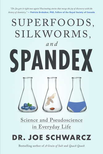 Superfoods, Silkworms and Spandex - Science and Pseudoscience in Everyday Life