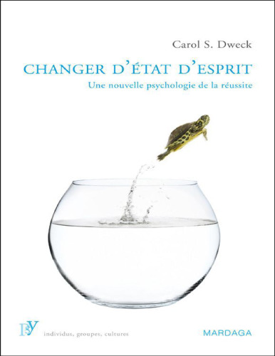 Changer d'état d'esprit. Une nouvelle psychologie de la réussite
