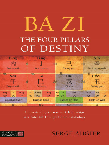 Ba Zi. The four pillars of destiny. Understanding character, relationship and potential through chinese astrology