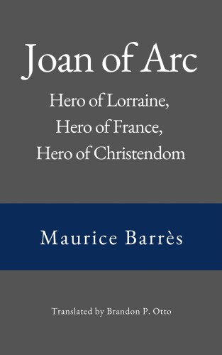 Joan of Arc: Hero of Lorraine, Hero of France, Hero of Christendom