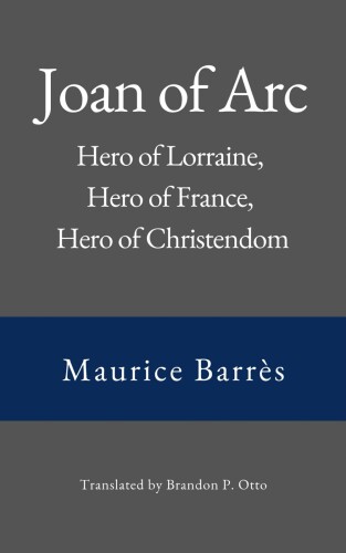Joan of Arc: Hero of Lorraine, Hero of France, Hero of Christendom