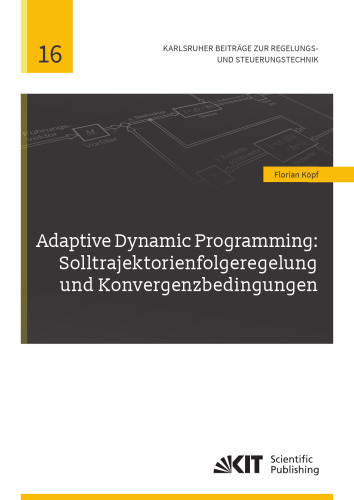 Adaptive Dynamic Programming: Solltrajektorienfolgeregelung und Konvergenzbedingungen (Karlsruher Beiträge zur Regelungs- und Steuerungstechnik) (German Edition)