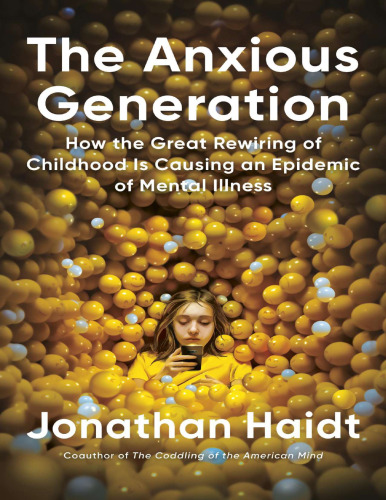 Anxious Generation - How Great Rewiring of Childhood Is Causing Epidemic of Mental Illness
