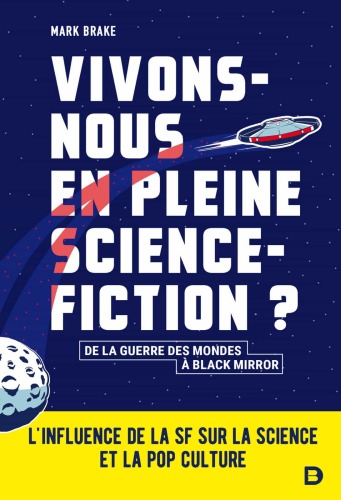 Vivons-nous en pleine science-fiction ? De la Guerre des Mondes à Black Mirror, l'influence de la SF sur la science et la pop culture