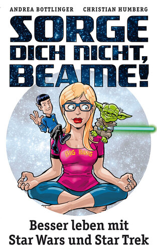 Sorge dich nicht, beame! Besser leben mit Star Wars und Star Trek
