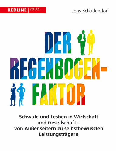 Der Regenbogen-Faktor: Schwule und Lesben in Wirtschaft und Gesellschaft - Von Außenseitern zu selbstbewussten Leistungsträgern