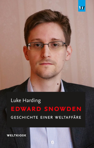 Edward Snowden: Geschichte einer Weltaffäre