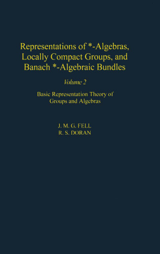 Representations of *-Algebras, Locally Compact Groups, and Banach *-Algebraic Bundles --- Volume 2: Banach *-Algebraic Bundles, Induced Representations, and the Generalized Mackey Analysis (Pure and Applied Mathematics, 126)