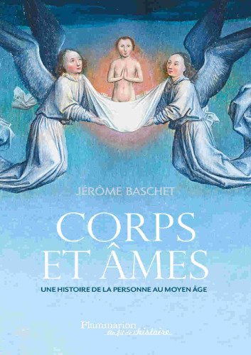 Corps et âmes : Une histoire de la personne au Moyen-Âge