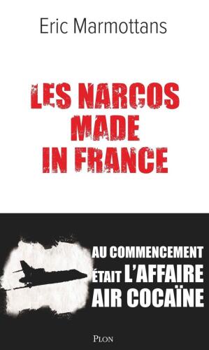 Les Narcos made in France. Au commencement était l'affaire Air Cocaïne