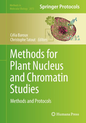 Methods for Plant Nucleus and Chromatin Studies: Methods and Protocols (Methods in Molecular Biology, 2873)