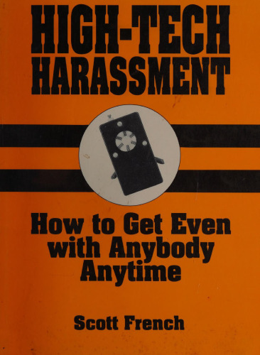 High-Tech Harassment: How to Get Even With Anybody, Anytime