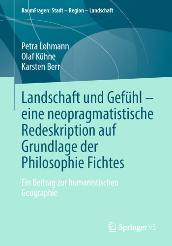 Landschaft und Gefühl – eine neopragmatistische Redeskription auf Grundlage der Philosophie Fichtes: Ein Beitrag zur humanistischen Geographie