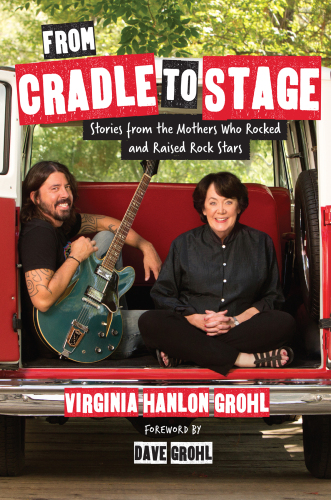 From Cradle To Stage Stories From The Mothers Who Rocked