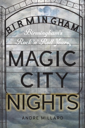 Magic City Nights Birminghams Rock n Roll Years