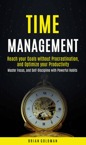 Time Management: Reach your Goals without Procrastination,  and Optimize your Productivity (Master Focus, and Self-Discipline with Powerful Habits)