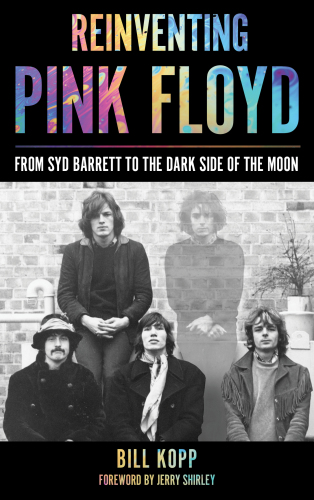 Reinventing Pink Floyd From Syd Barrett to the Dark Side of the Moon