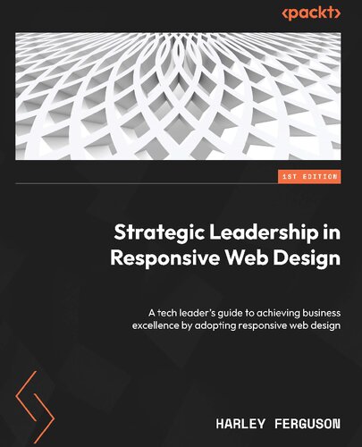 Strategic Leadership in Responsive Web Design: A tech leader's guide to achieving business excelence by adopting responsive web design