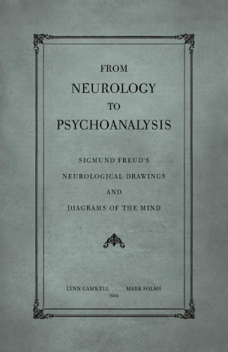 From Neurology to Psychoanalysis: Sigmund Freud's Neurological Drawings and Diagrams of the Mind