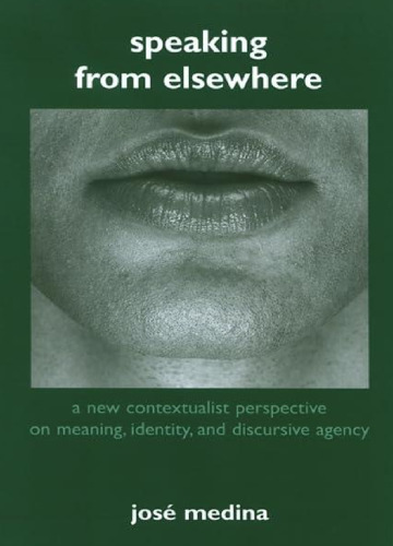 Speaking from Elsewhere: A New Contextualist Perspective on Meaning, Identity And Discursive Agency