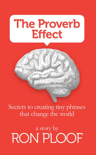 The Proverb Effect: Secrets to Creating Tiny Phrases that Change the World