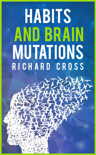 Habits and brain mutations: neurosciences reveals how your brain create the image of yourself and how breaking bad pattern achieving atomic performance and highly effective results