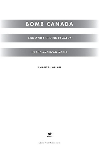 Bomb Canada: The Case for War and Other Unkind Remarks in the American Media
