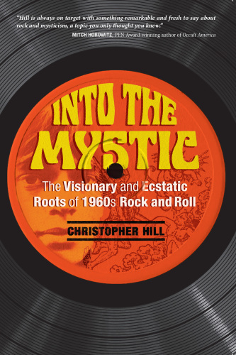 Into The Mystic The Visionary And Ecstatic Roots Of 1960s Rock And Roll