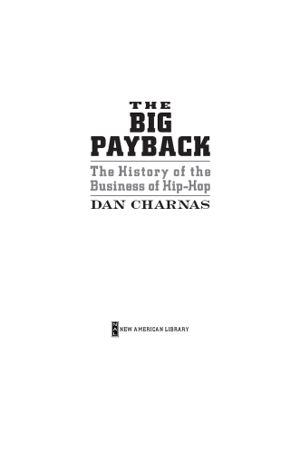 The Big Payback : The History of the Business of Hip-Hop