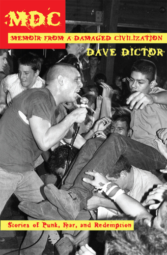 MDC Memoir From A Damaged Civilization Stories Of Punk Fear And Redemption