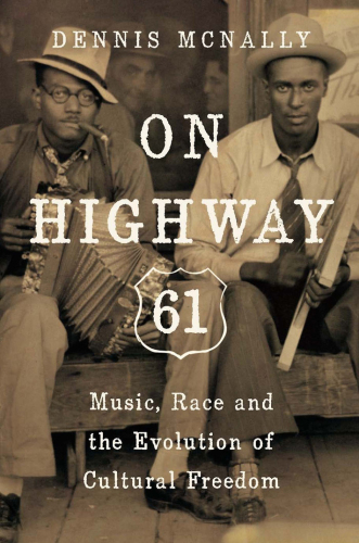 On Highway 61 Music Race And The Evolution Of Cultural Freedom