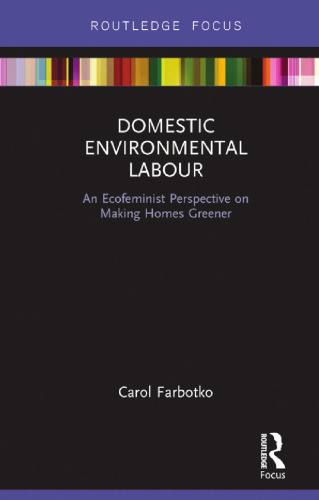 Domestic Environmental Labour: An Ecofeminist Perspective on Making Homes Greener (Routledge Explorations in Environmental Studies)