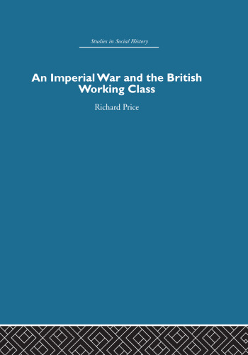 An Imperial War and the British Working Class: Working-Class Attitudes and Reactions to the Boer War, 1899–1902