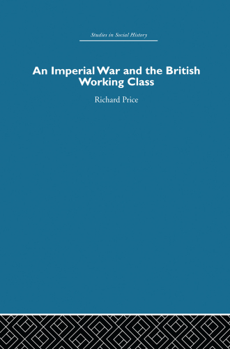 An Imperial War and the British Working Class: Working-Class Attitudes and Reactions to the Boer War, 1899–1902
