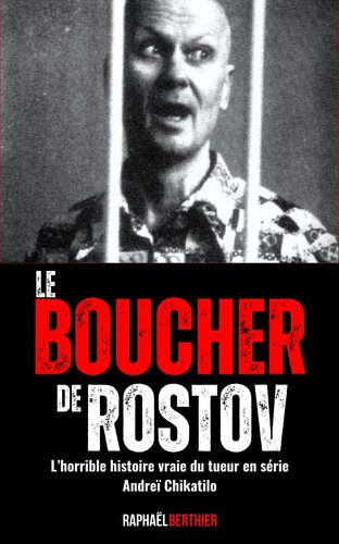 Le Boucher de Rostov: L’horrible histoire vraie du tueur en série Andreï Chikatilo, qui a choqué le monde entier