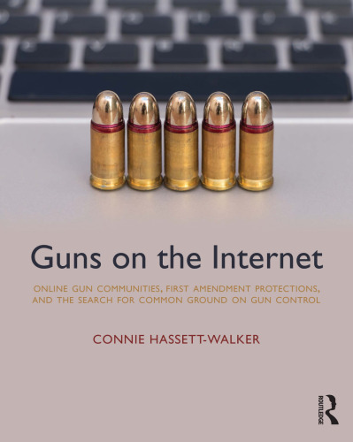 Guns on the Internet: Online Gun Communities, First Amendment Protections, and the Search for Common Ground on Gun Control