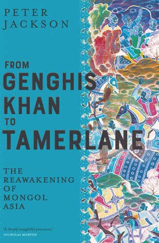 From Genghis Khan to Tamerlane: The Reawakening of Mongol Asia