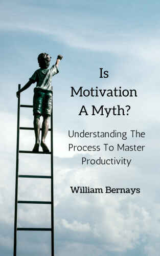 Is Motivation A Myth?: Understanding The Process To Master Productivity