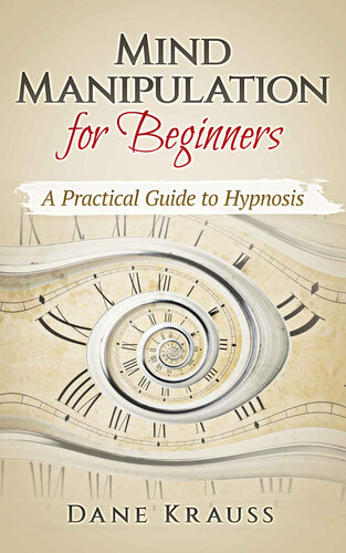 Mind Manipulation for Beginners: A Practical Guide to Hypnosis