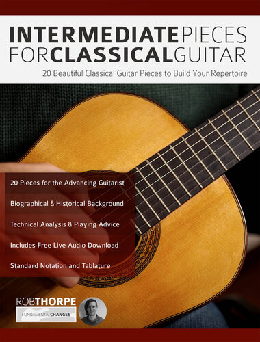 Intermediate Pieces for Classical Guitar: 20 Beautiful Classical Guitar Pieces to Build Your Repertoire