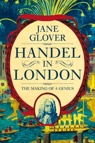 Handel in London The Making of a Genius