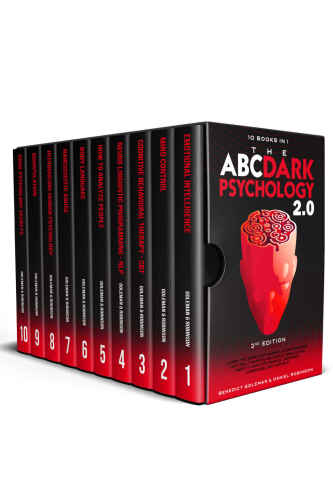The ABC ... DARK PSYCHOLOGY 2.0 – 10 Books in 1 - 2nd Edition: Learn the World of Manipulation and Mind Control. The Psychological Skills you Need to Analyze People. Use Body Language, CBT and NLP.