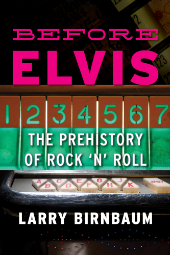 Before Elvis The Prehistory Of Rock n Roll