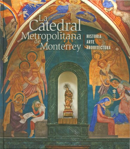 La Catedral Metropolitana de Monterrey: Historia, Arte y Arquitectura
