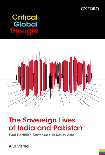 The Sovereign Lives of India and Pakistan: Post-Partition Statehood in South Asia (Critical Global Thought)