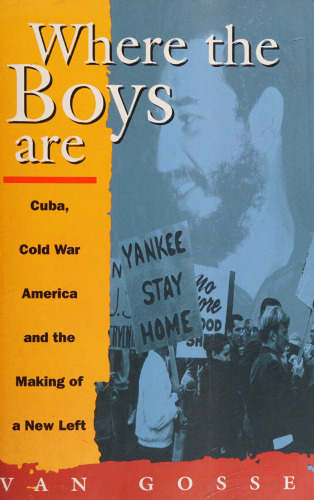 Where the Boys Are: Cuba, Cold War and the Making of a New Left
