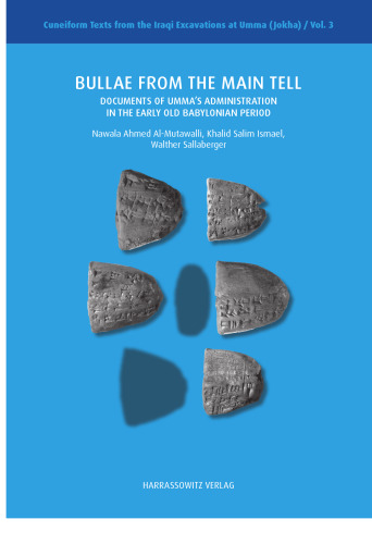 Bullae from the Main Tell: Documents of Umma’s Administration in the Early Old Babylonian Period. With a contribution by Adelheid Otto