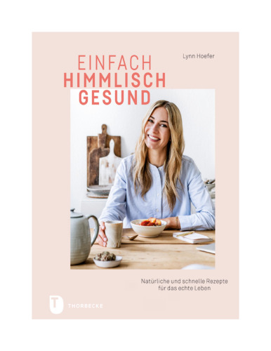 Einfach himmlisch gesund : Natürliche und schnelle Rezepte für das echte Leben