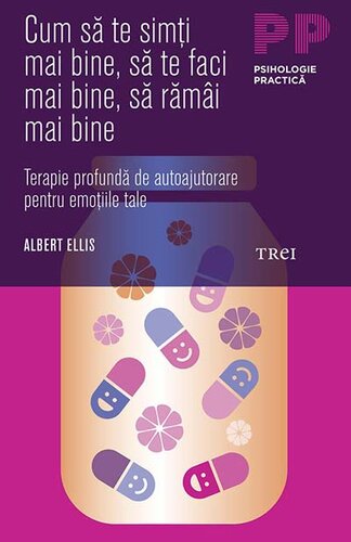 Cum sa te simti mai bine, sa te faci mai bine, sa ramai mai bine. Terapie profunda de autoajutorare pentru emotiile tale