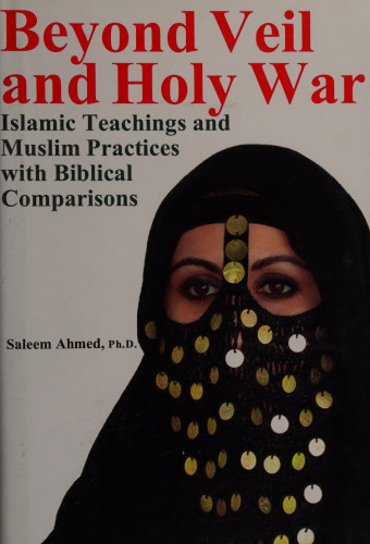 Beyond Veil Holy War: Islamic Teachings and Muslim Practices with Biblical Comparisons